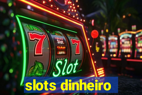 slots dinheiro