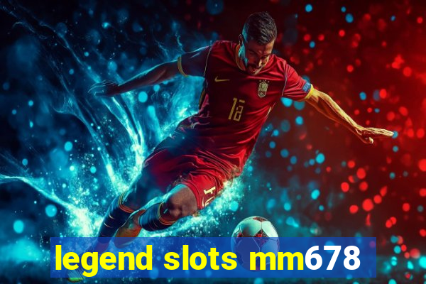 legend slots mm678