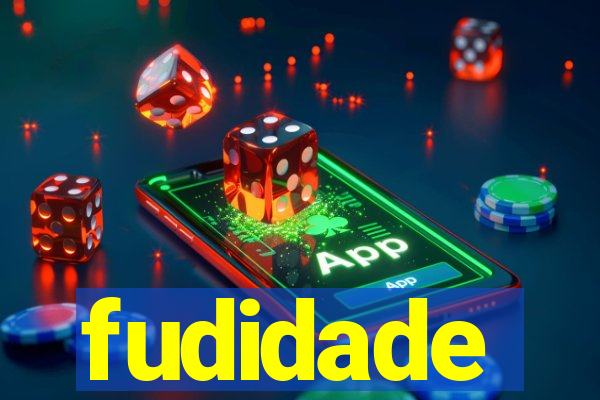 fudidade