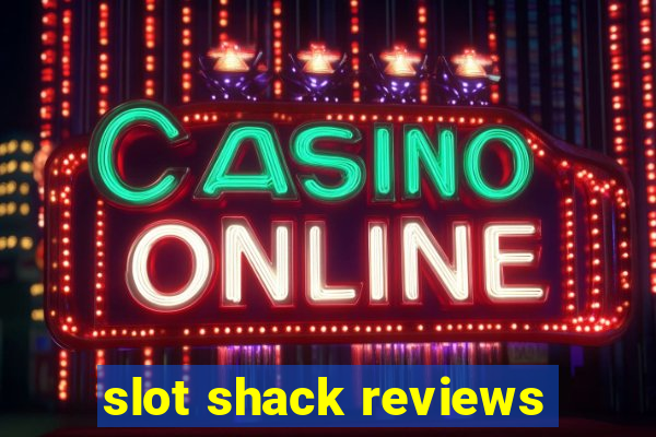 slot shack reviews