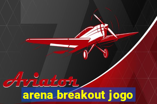 arena breakout jogo