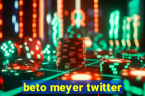 beto meyer twitter