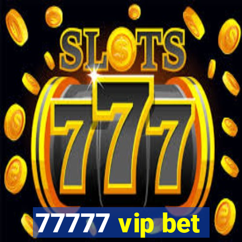 77777 vip bet