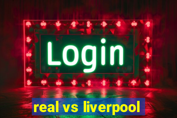 real vs liverpool