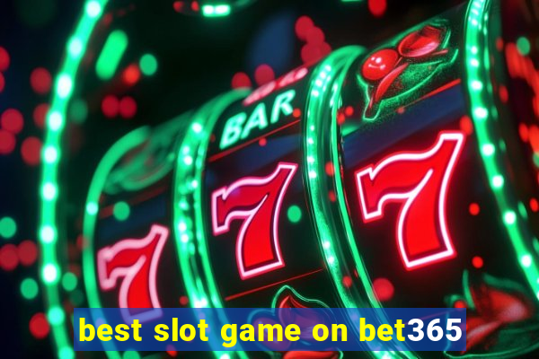 best slot game on bet365