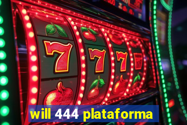 will 444 plataforma