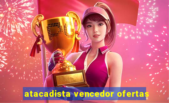 atacadista vencedor ofertas