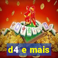 d4 e mais