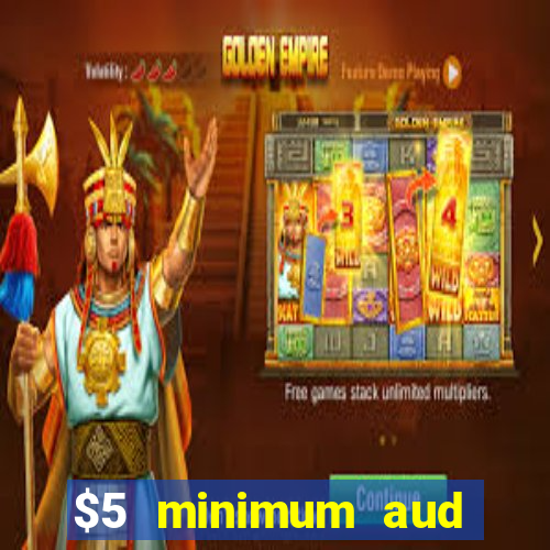 $5 minimum aud deposit creditcard aus casino online