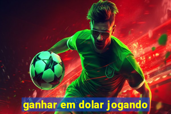 ganhar em dolar jogando