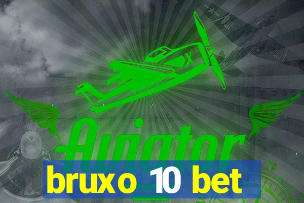 bruxo 10 bet