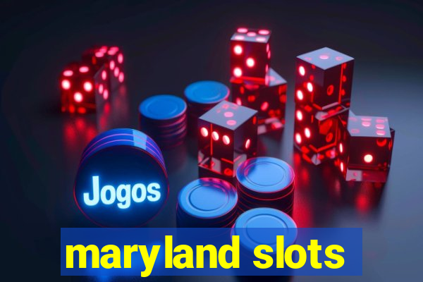 maryland slots