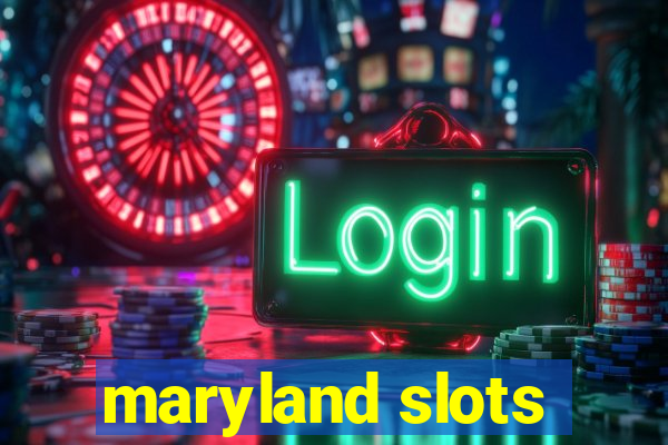 maryland slots