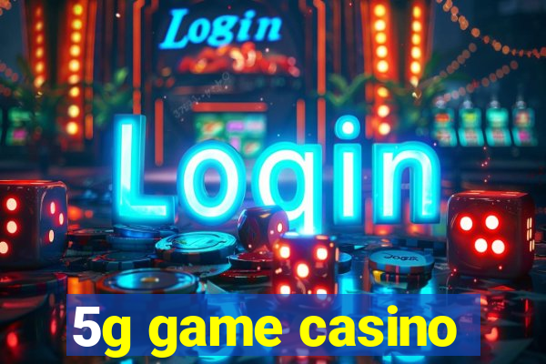 5g game casino