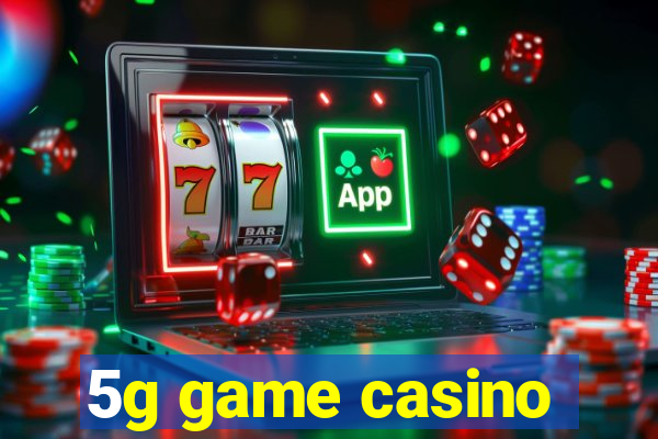 5g game casino