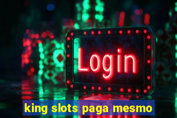 king slots paga mesmo