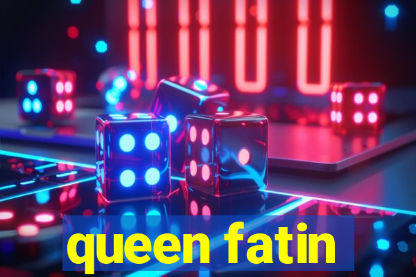 queen fatin