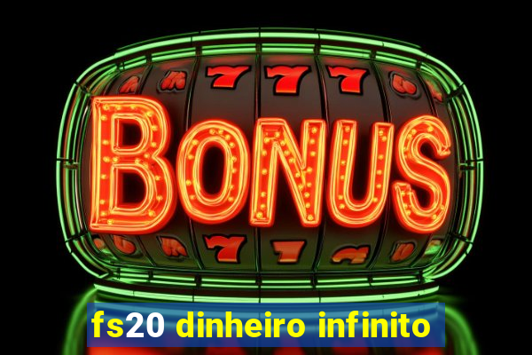 fs20 dinheiro infinito