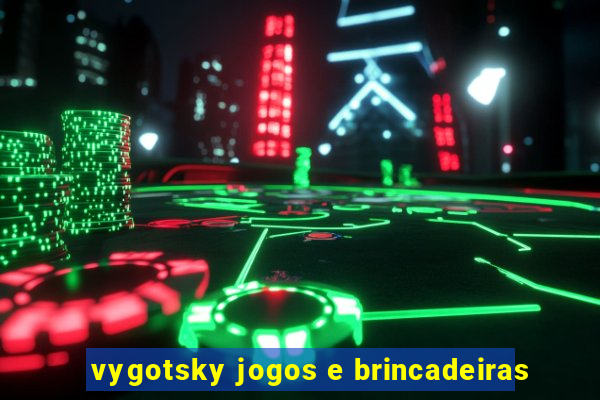 vygotsky jogos e brincadeiras