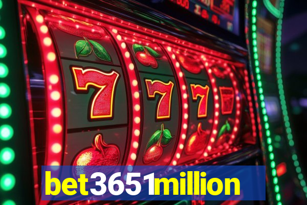 bet3651million