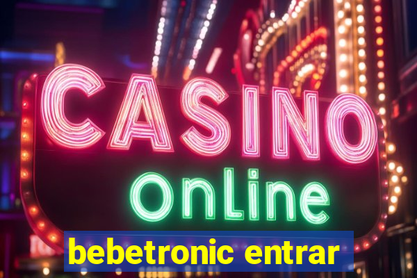 bebetronic entrar