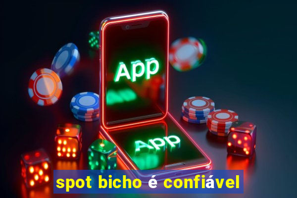 spot bicho é confiável