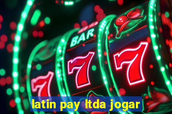 latin pay ltda jogar