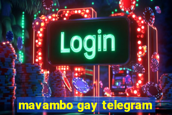 mavambo gay telegram