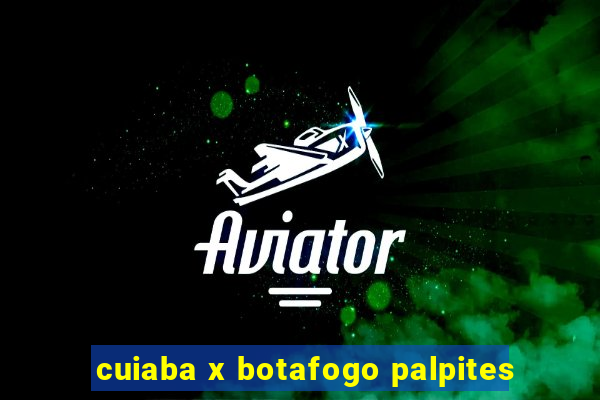 cuiaba x botafogo palpites