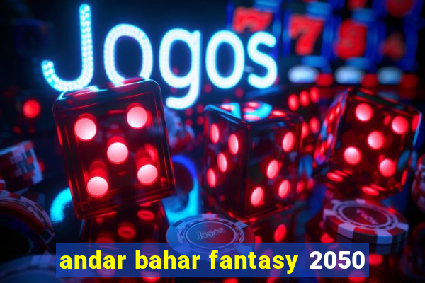 andar bahar fantasy 2050