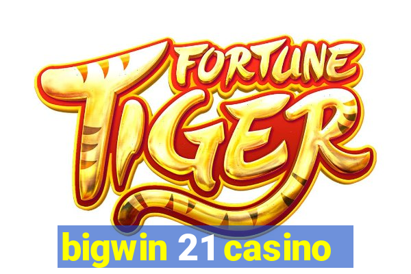 bigwin 21 casino