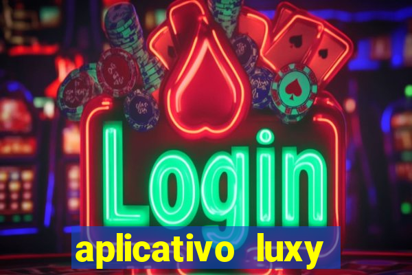 aplicativo luxy como funciona