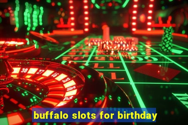 buffalo slots for birthday