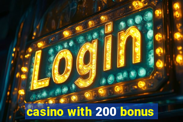 casino with 200 bonus