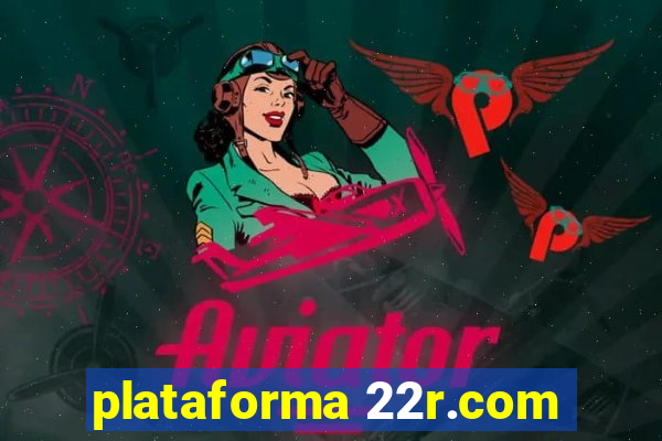 plataforma 22r.com