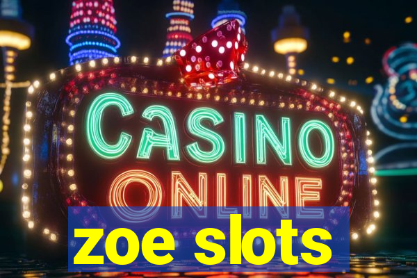 zoe slots