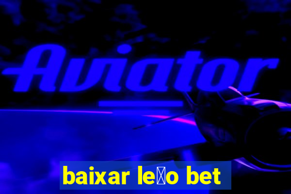 baixar le茫o bet