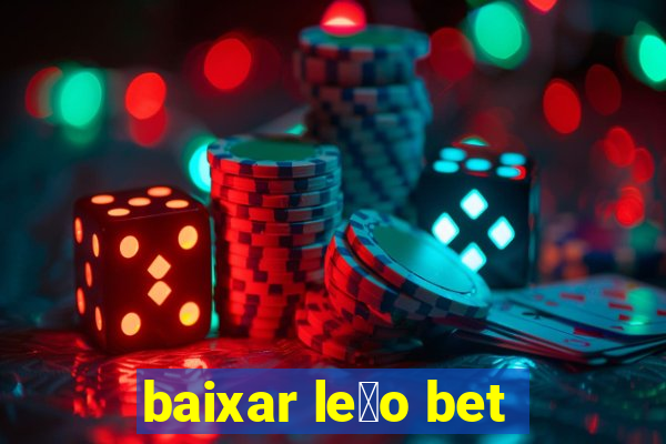 baixar le茫o bet