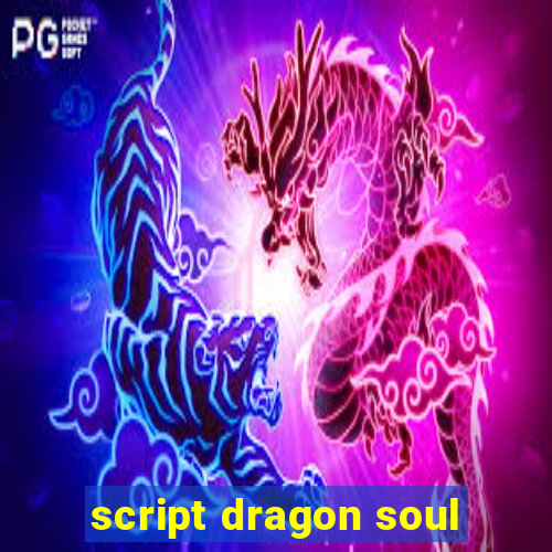 script dragon soul