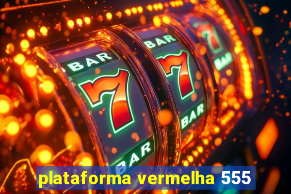 plataforma vermelha 555