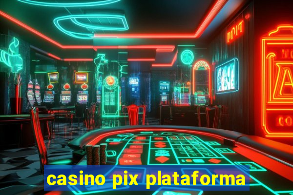 casino pix plataforma