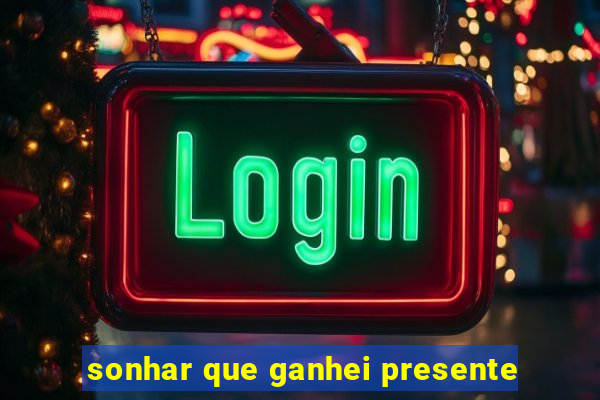 sonhar que ganhei presente