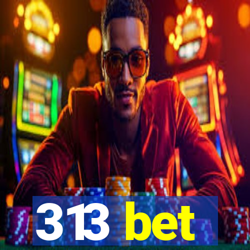 313 bet