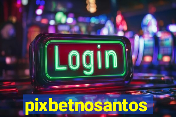 pixbetnosantos