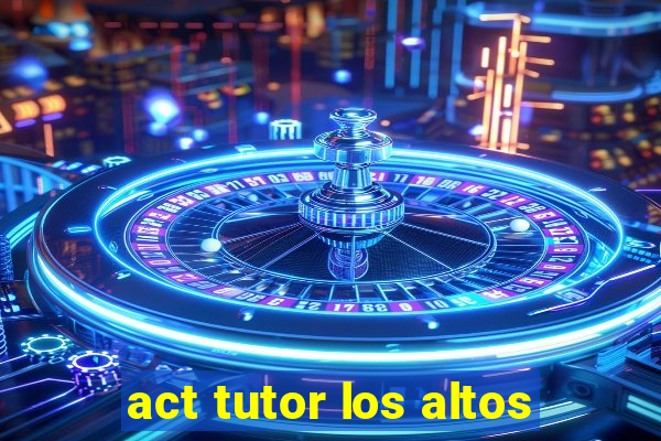 act tutor los altos