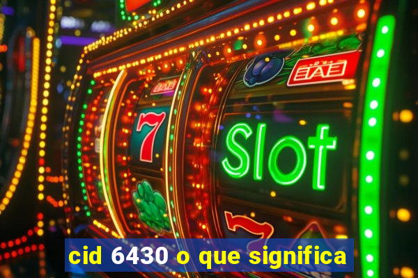 cid 6430 o que significa