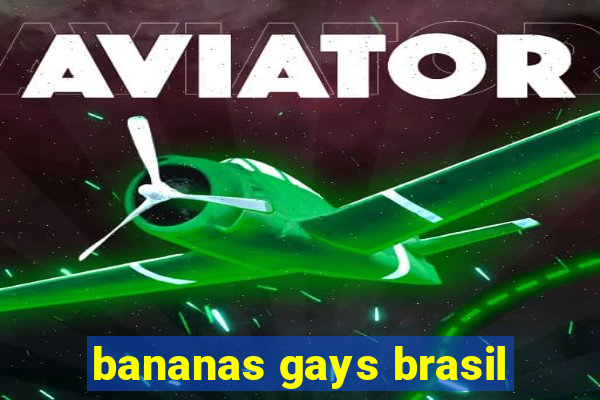 bananas gays brasil