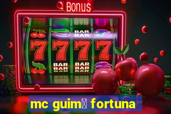 mc guim锚 fortuna