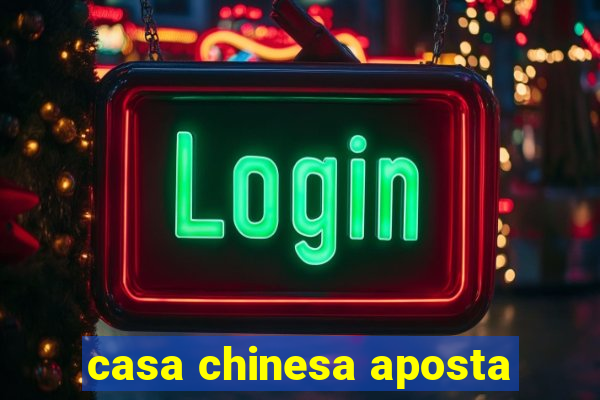 casa chinesa aposta