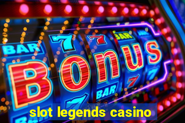 slot legends casino